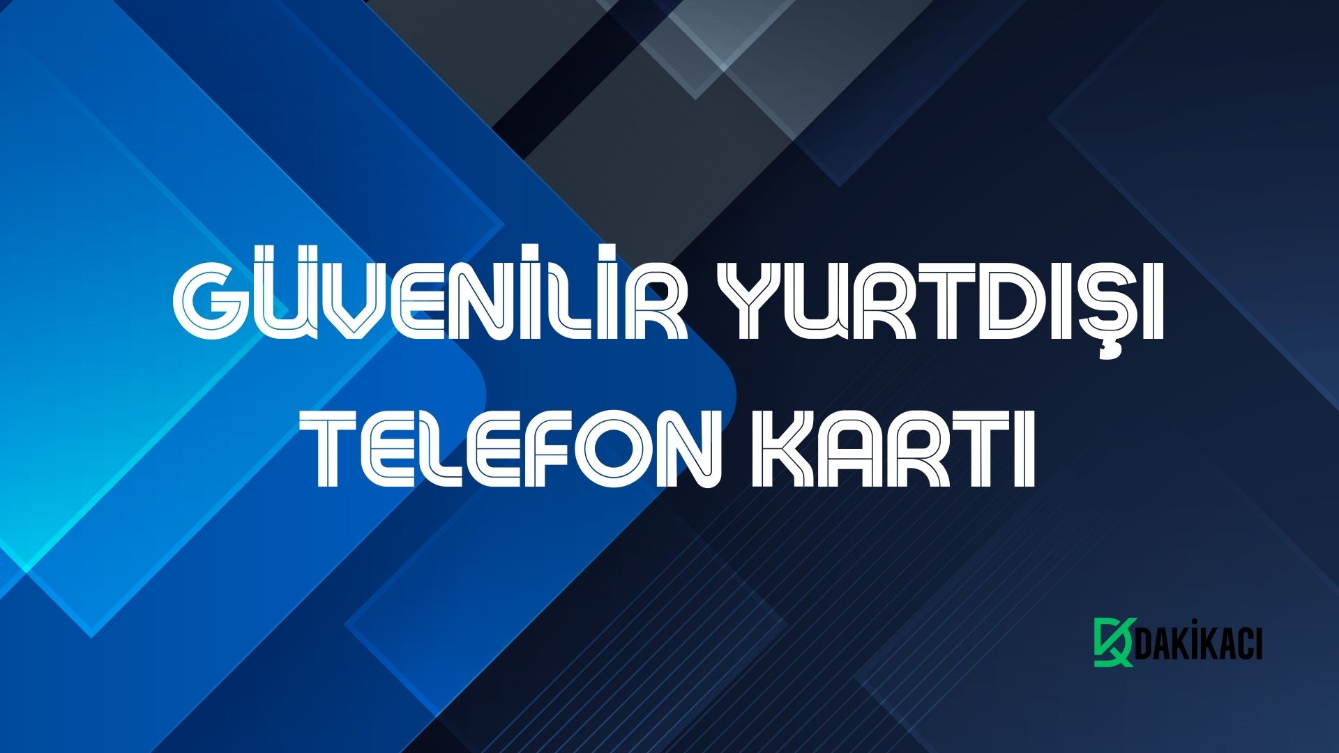 GÜVENİLİR YURTDIŞI TELEFON KARTI
